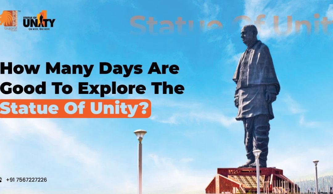 How Many Days are Good to Explore The Statue of Unity?
