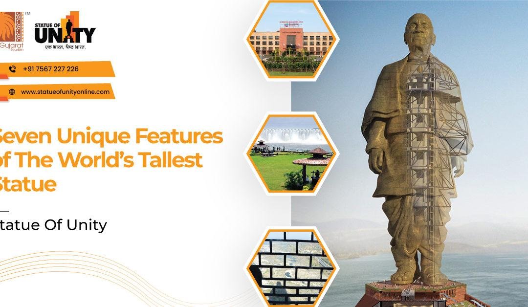 Seven Unique Features of the World’s Tallest Statue – Statue Of Unity